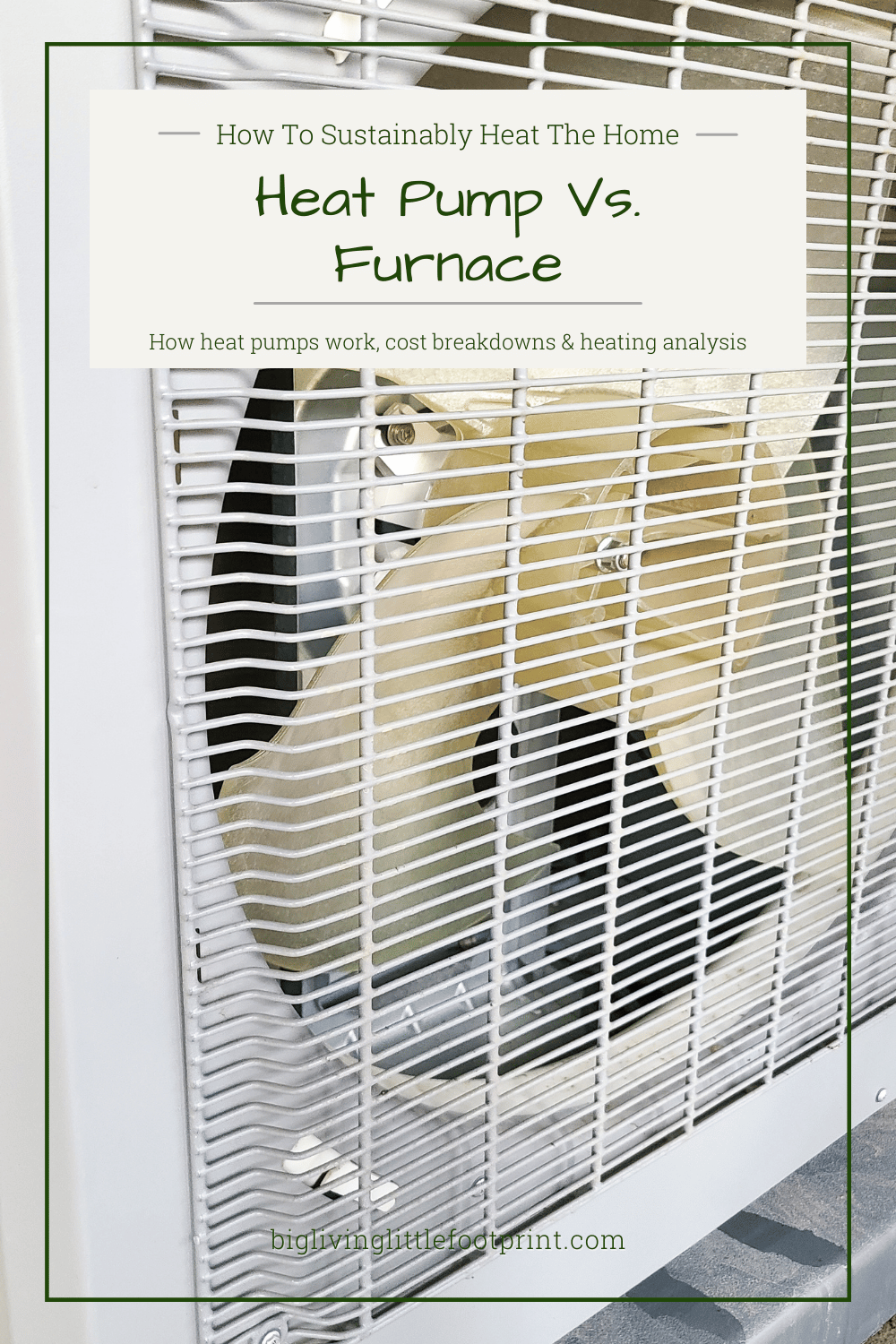Heat pump vs furnace - image shows heat pump compressor fan with text overlaid saying How To Sustainably Heat Your Home